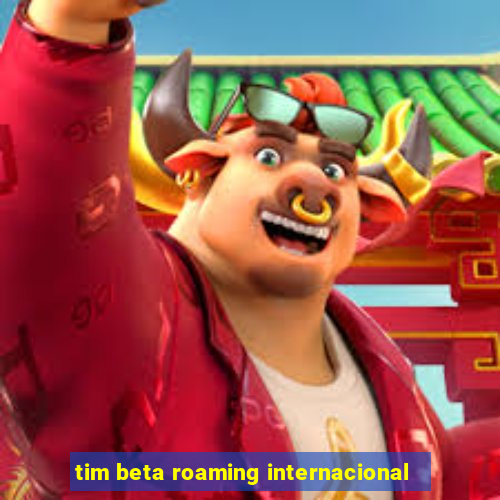 tim beta roaming internacional